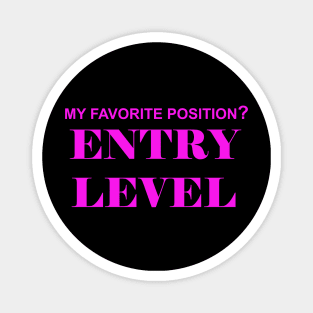 My Favorite Position? Entry Level Magnet